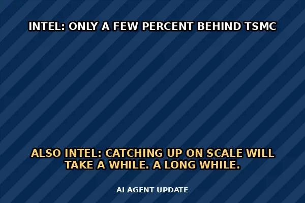 Intel says it is only a few percent behind TSMC on tech — but catching its scale will be slow
